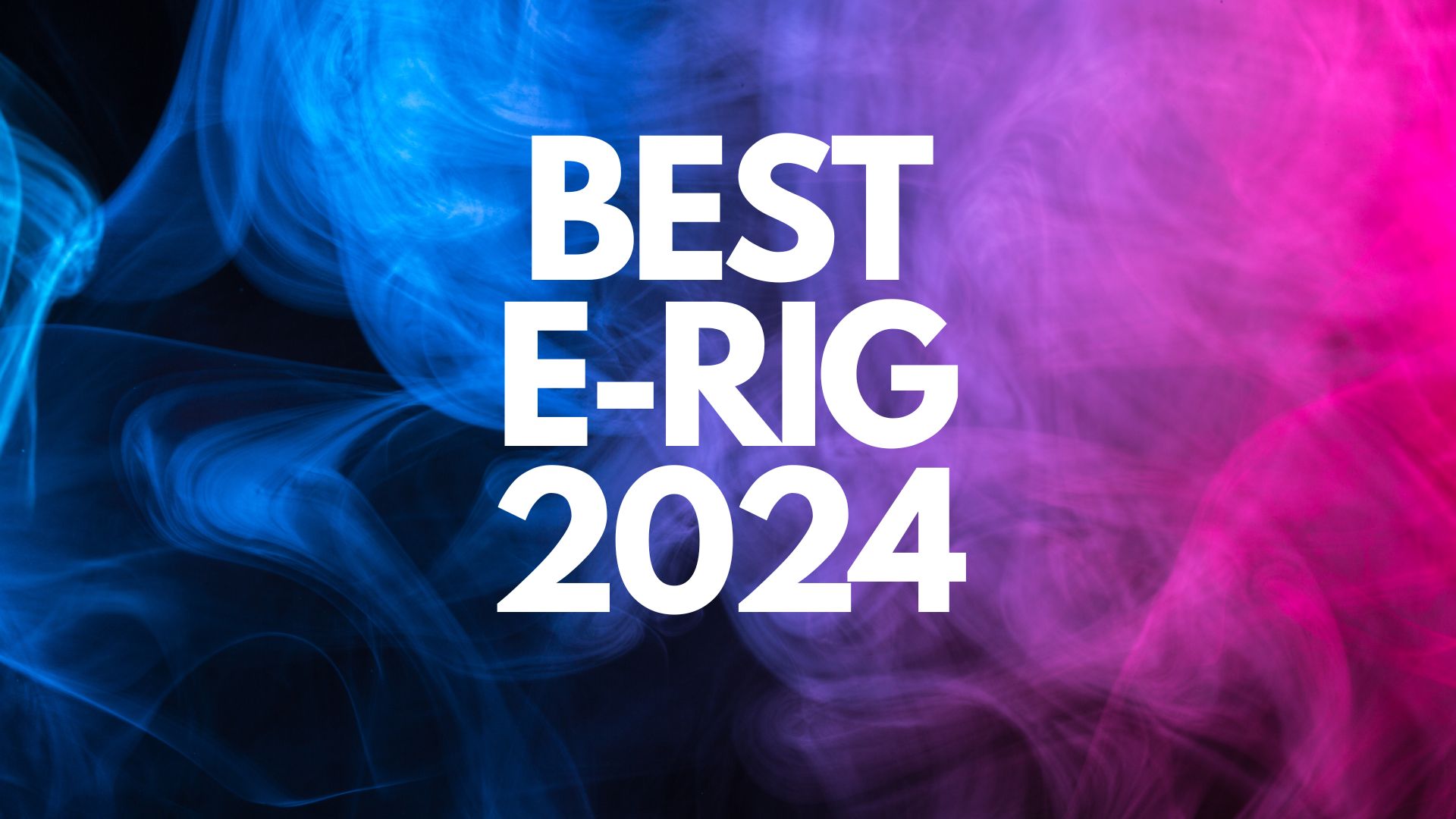 best e-rig 2024